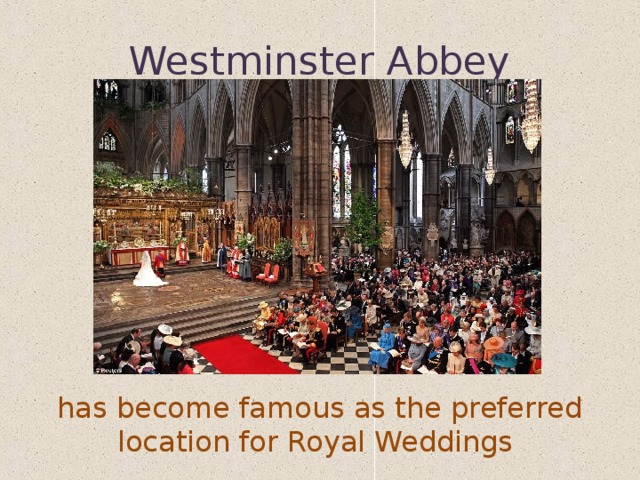 Westminster Abbey has become famous as the preferred location for Royal Weddings  
