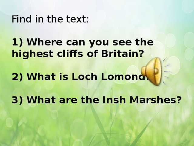 Find in the text:   1) Where can you see the highest cliffs of Britain?   2) What is Loch Lomond?   3) What are the Insh Marshes?    