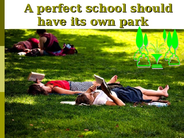  A perfect school should have its own park  
