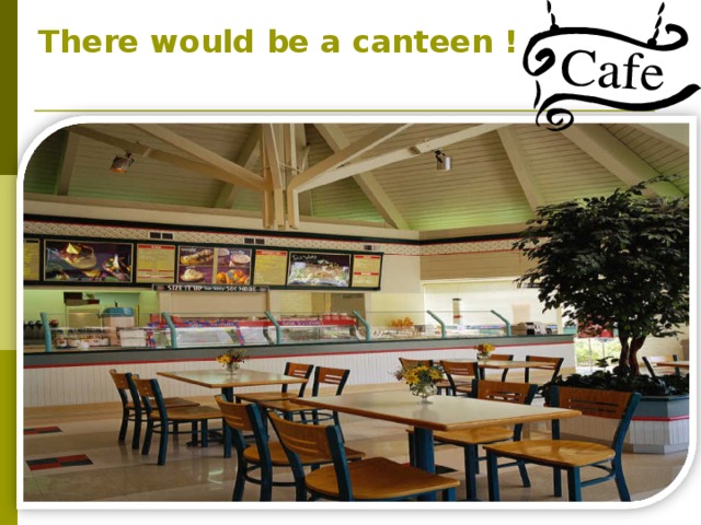  There would be a canteen ! 