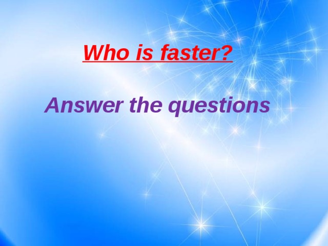 Fast answer. Questions and answers. Who is the fastest.