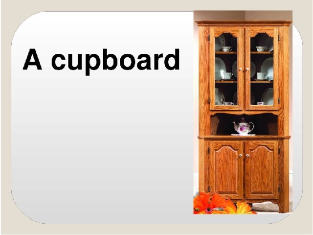 Как читается cupboard. Шкаф по английскому. Буфет надпись для детей. Буфет для презентации. Карточка Cupboard.