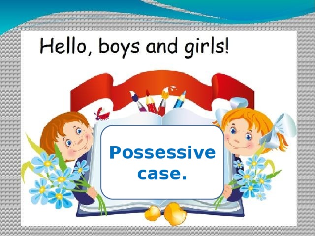 Possessive case. 