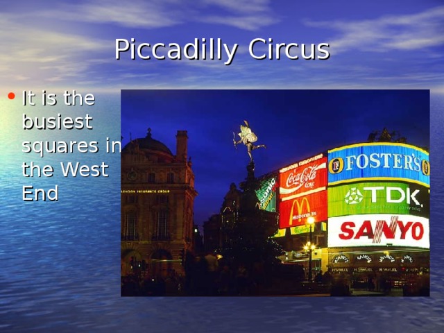 Piccadilly Circus It is the busiest squares in the West End 