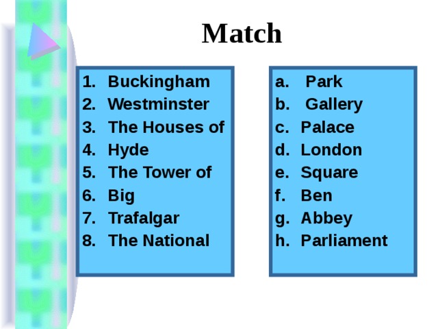 Match Buckingham Westminster The Houses of Hyde The Tower of Big Trafalgar The National  Park  Gallery Palace London Square Ben Abbey Parliament 