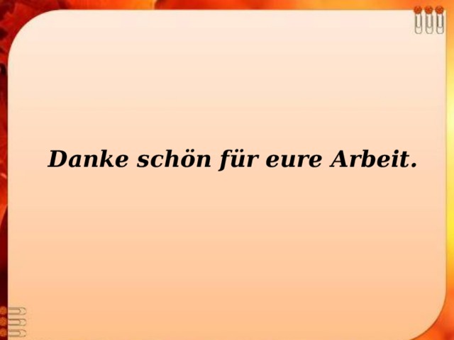 Danke schön für eure Arbeit. 