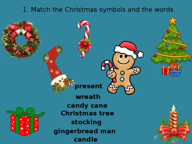 1. Match the Christmas symbols and the words present wreath candy cane Christmas tree stocking gingerbread man candle  