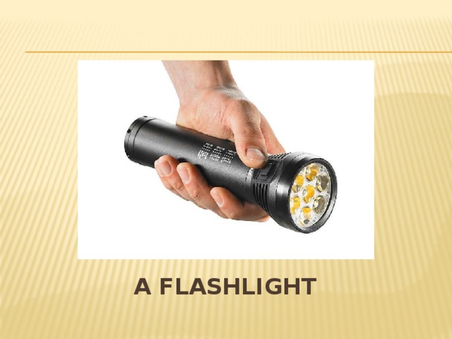 A flashlight 