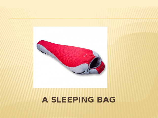 A sleeping bag 