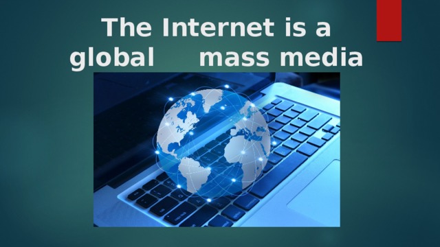 The Internet is a global mass media 
