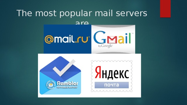 The most popular mail servers are 