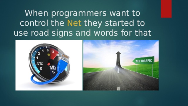 When programmers want to control the Net they started to use road signs and words for that 