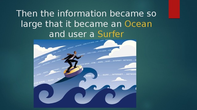 Then the information became so large that it became an Ocean and user a Surfer 