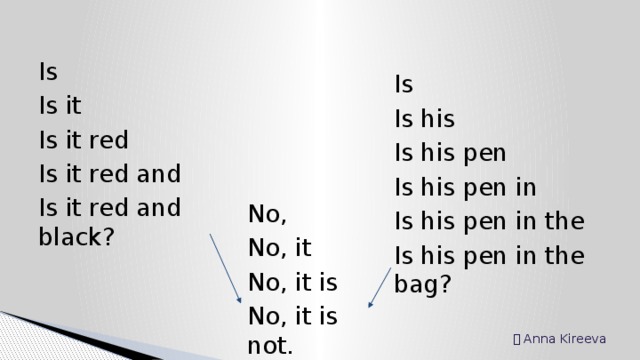 Is Is it Is it red Is it red and Is it red and black? Is Is his Is his pen Is his pen in Is his pen in the Is his pen in the bag? No, No, it No, it is No, it is not. Ⓒ Anna Kireeva 