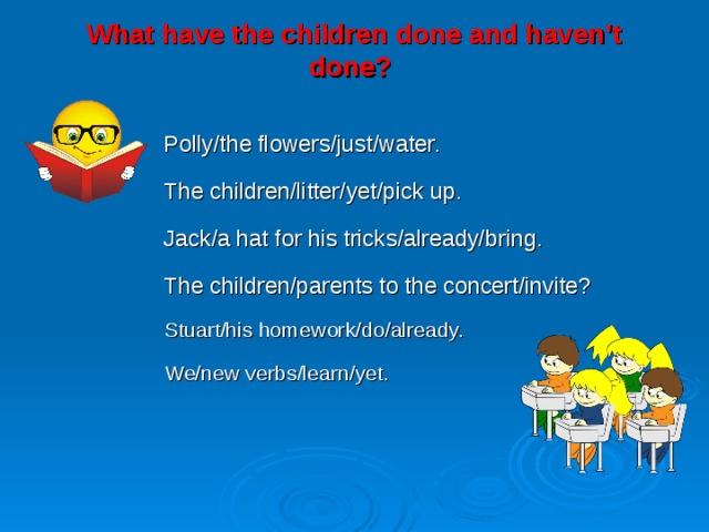 Already done. What have the children already done and what haven't they done yet ответы. What have the children done. The children,people to the Concert,invite,yet? Составь предложение. What have the children done what haven't they done use ex 2.