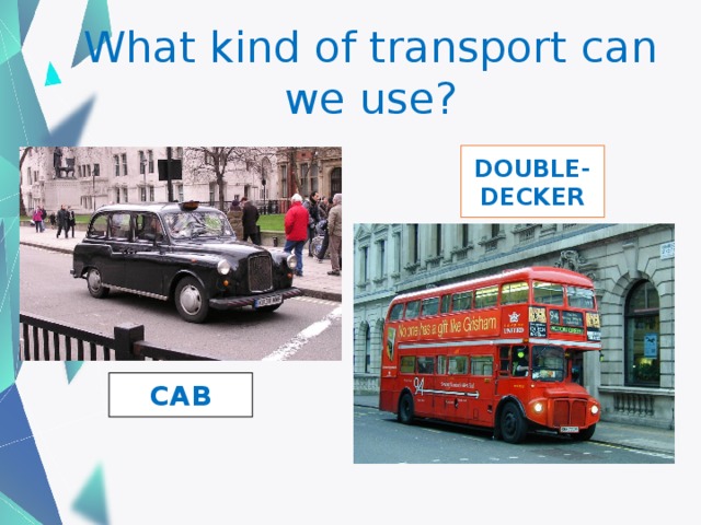 What kind of transport can we use? DOUBLE-DECKER CAB 