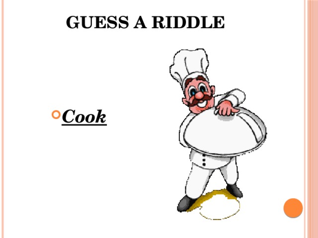 Guess a riddle     Cook 