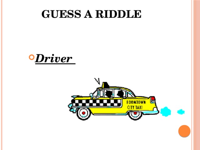 Guess a riddle    Driver 