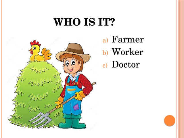 Who is it? Farmer Worker Doctor 