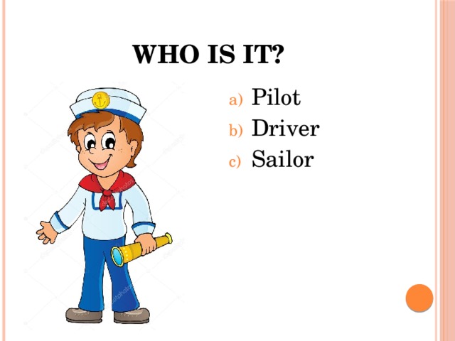 Who is it? Pilot Driver Sailor 