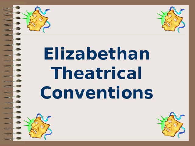 Elizabethan Theatrical Conventions 