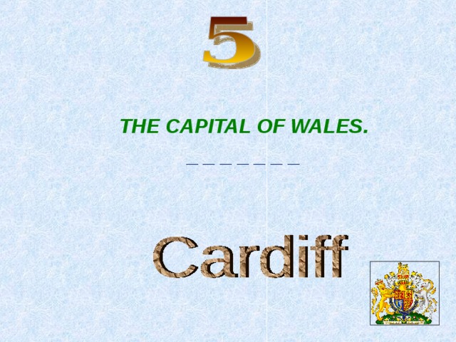 THE CAPITAL OF WALES. _ _ _ _ _ _ _  