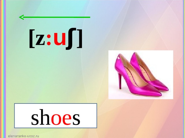 [z : u ʃ ] sh oe s 