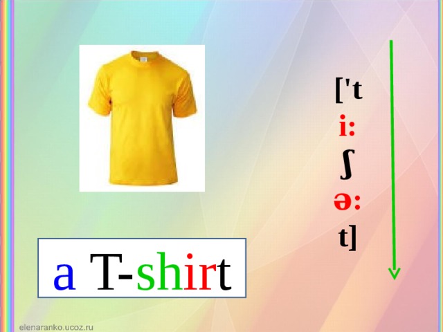 ['t i: ʃ ə: t] a T- sh ir t 