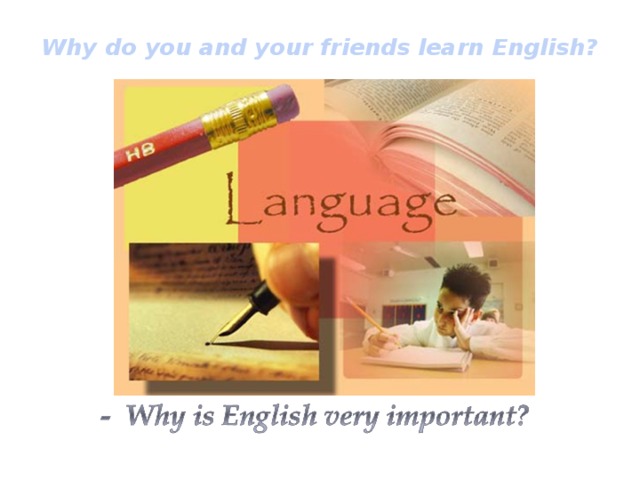 Why do you and your friends learn English?   