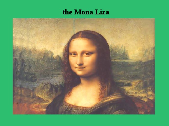  the Mona Liza    