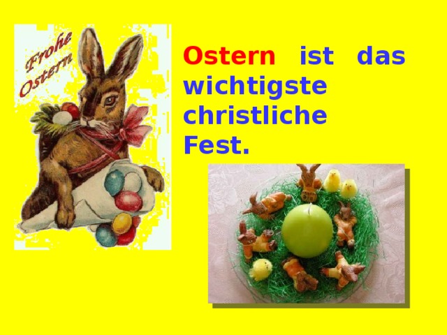 Ostern ist das wichtigste christliche Fest. 