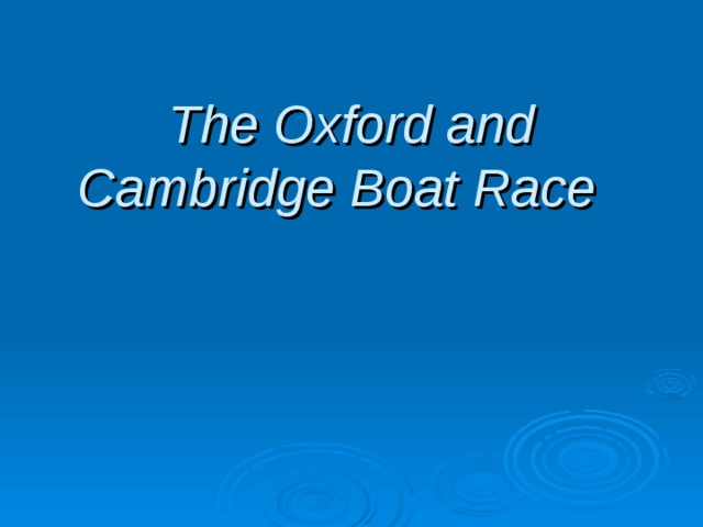 The Oxford and Cambridge Boat Race    