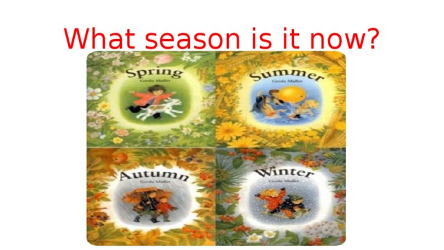 What season is it now? 