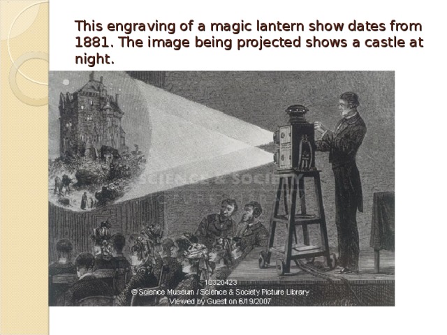 This engraving of a magic lantern show dates from 1881. The image being projected shows a castle at night. 