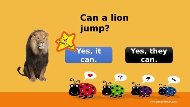 Can a lion jump? Yes, it can. Yes, they can. 