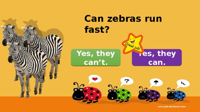 Can zebras run fast? Yes, they can. Yes, they can’t. 