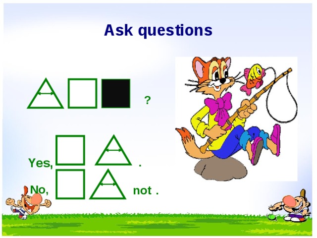 Ask questions ? . Yes, No, not . 11 