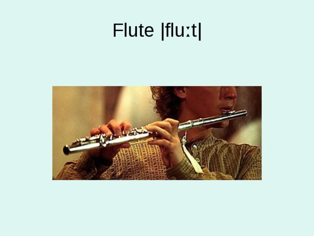 Flute |fluːt| 