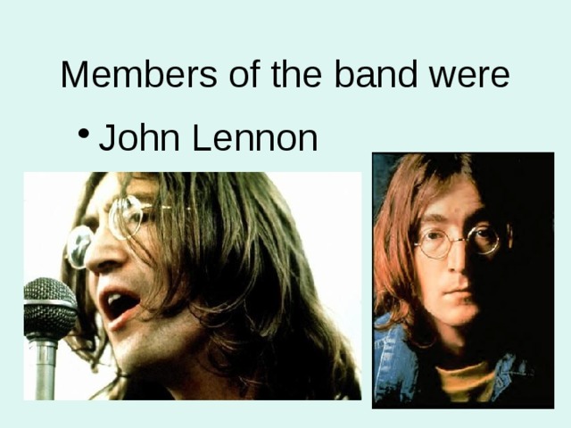  Members of the band were John Lennon 