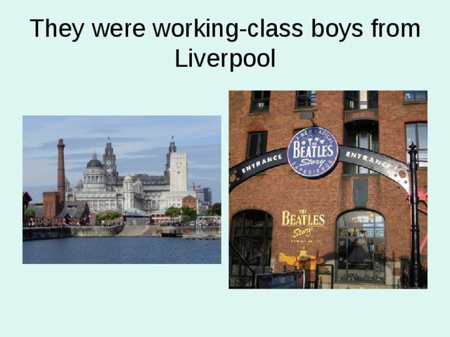 They were working-class boys from Liverpool 