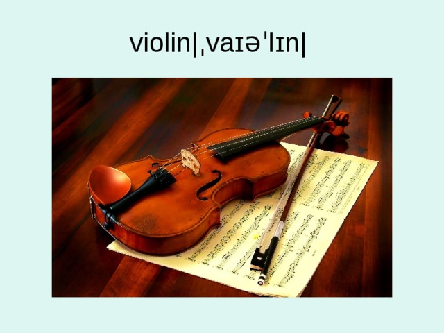 violin|ˌvaɪəˈlɪn| 