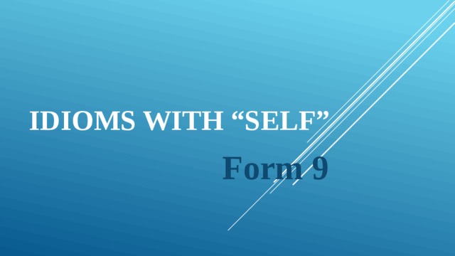 IDIOMS WITH “SELF” Form 9 
