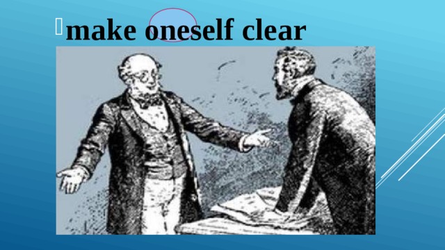 make oneself clear 