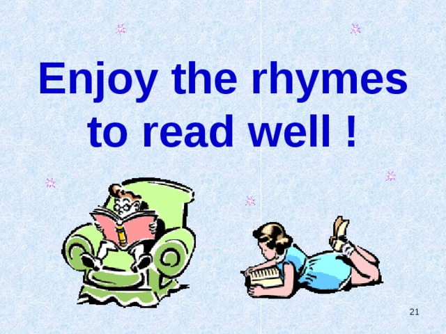 Enjoy the rhymes  to read well !  