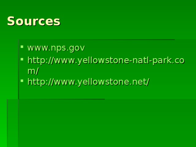 Sources www.nps.gov http://www.yellowstone-natl-park.com/ http://www.yellowstone.net/  