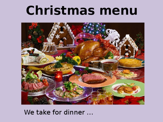 Christmas menu We take for dinner … 