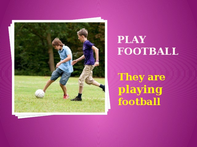 play football They are playing football 