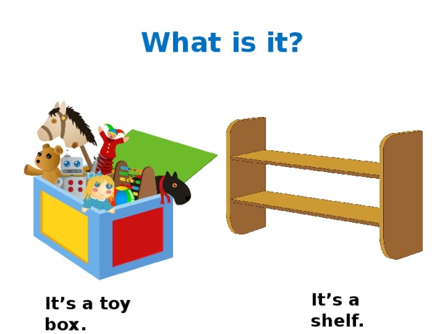 What is it? It’s a shelf. It’s a toy box. 