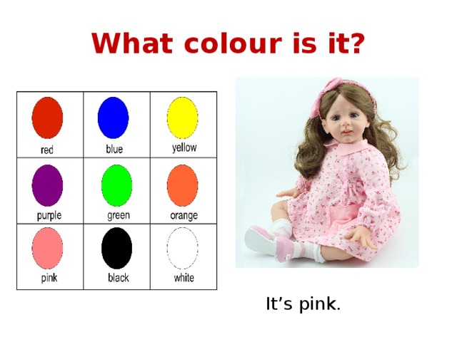 What colour is it? It’s pink. 