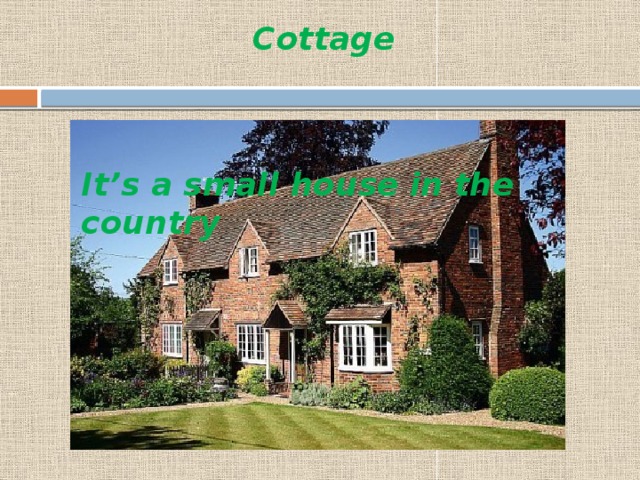 Cottage It’s a small house in the country 